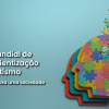 Dia Mundial de Conscientização do Autismo: Estudos para uma sociedade inclusiva