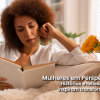 Mulheres em Perspectiva: Histórias e reflexões que inspiram transformações