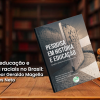 História, educação e questões raciais no Brasil: os censos demográficos como fontes de pesquisa – Resenha por Geraldo Magella de Menezes Neto