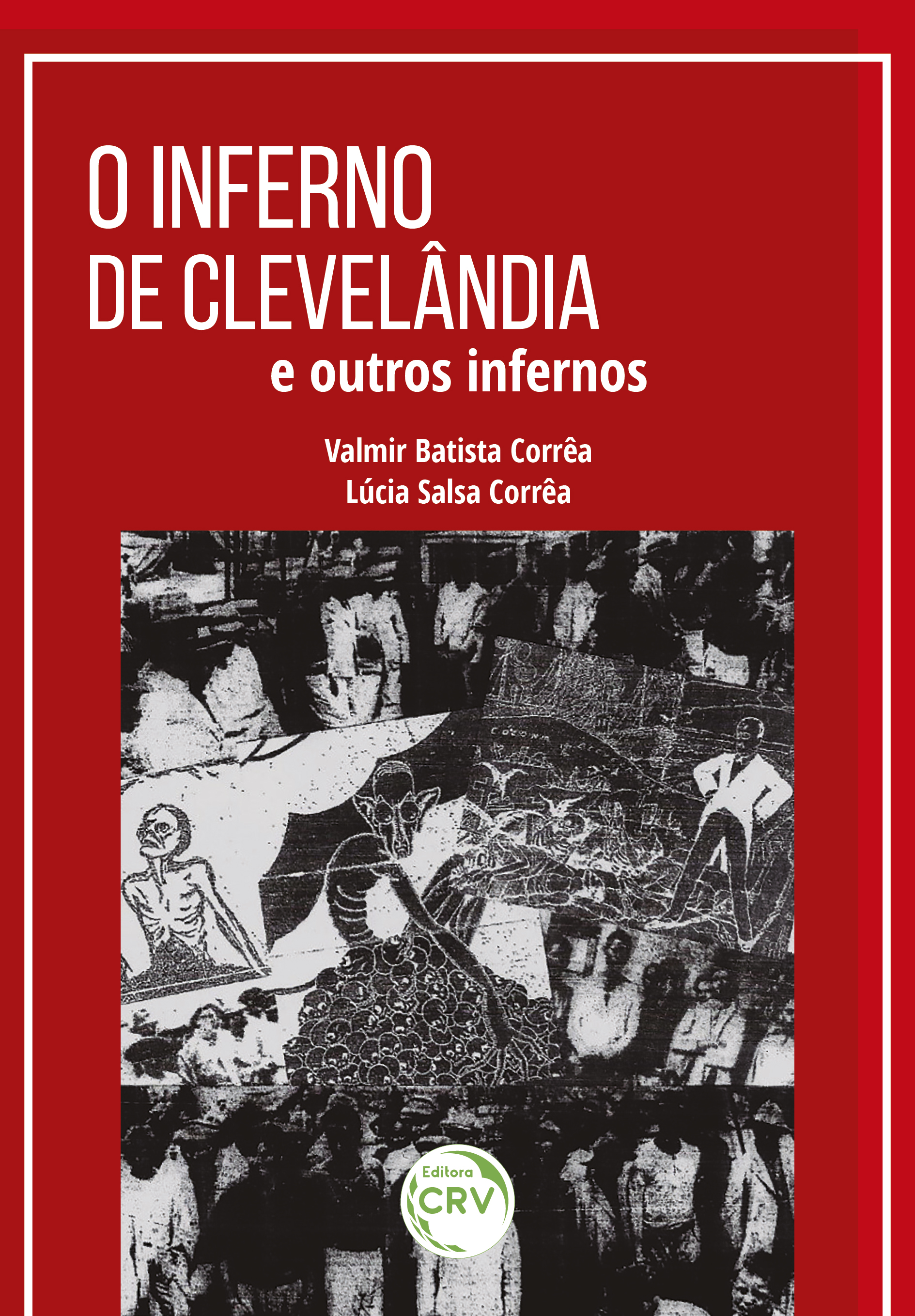 Capa do livro: O INFERNO DE CLEVELÂNDIA E OUTROS INFERNOS <br><br>Série: BANCO DE MEMÓRIAS – Volume XXXVII