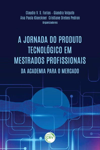 Capa do livro: A JORNADA DO PRODUTO TECNOLÓGICO EM MESTRADOS PROFISSIONAIS:<br> da academia para o mercado