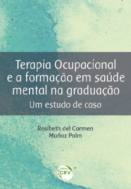 Capa do livro: TERAPIA OCUPACIONAL E A FORMAÇÃO EM SAÚDE MENTAL NA GRADUAÇÃO:<br> um estudo de caso