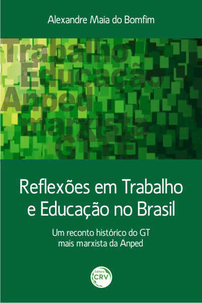 Capa do livro: REFLEXÕES EM TRABALHO E EDUCAÇÃO NO BRASIL:<br>um reconto histórico do GT mais marxista da Anped