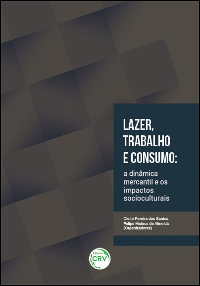 Capa do livro: LAZER, TRABALHO E CONSUMO: <br>a dinâmica mercantil e os impactos socioculturais