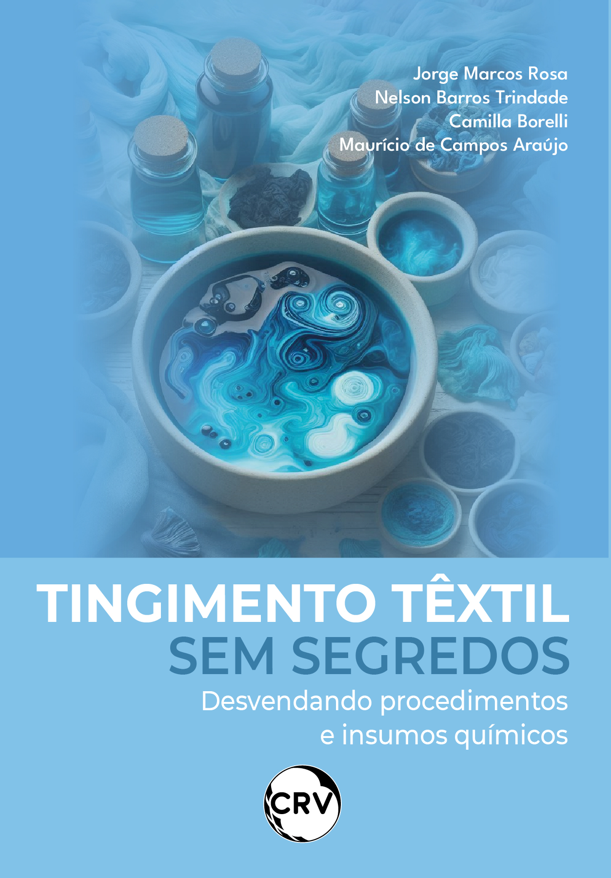 Capa do livro: Tingimento têxtil sem segredos:<Br>Desvendando procedimentos e insumos químicos