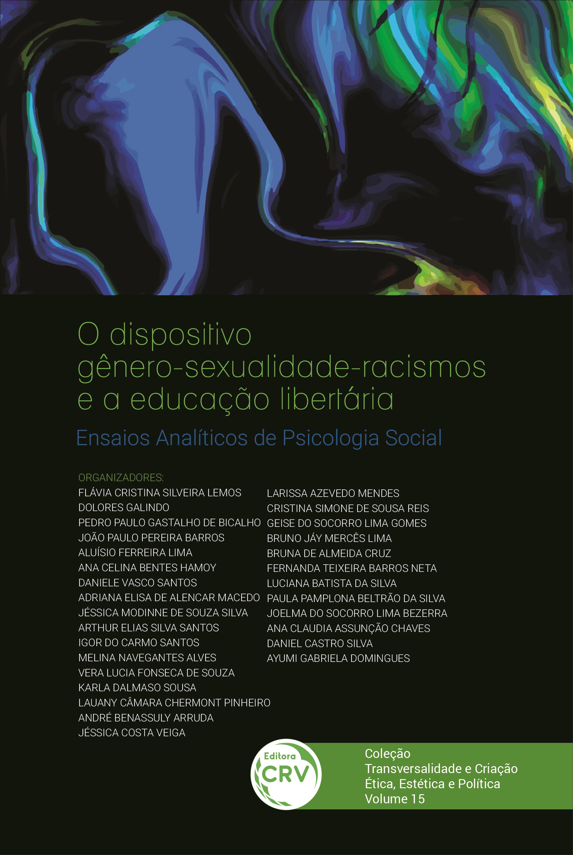 Capa do livro: O DISPOSITIVO GÊNEROSEXUALIDADE-RACISMOS E A EDUCAÇÃO LIBERTÁRIA: <br>ensaios analíticos de Psicologia Social<br> Transversalidade e Criação: Ética, Estética e Política <br>Volume 15