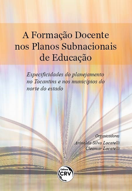 Capa do livro: A FORMAÇÃO DOCENTE NOS PLANOS SUBNACIONAIS DE EDUCAÇÃO:<br> especificidades do planejamento no Tocantins e nos municípios do norte do estado