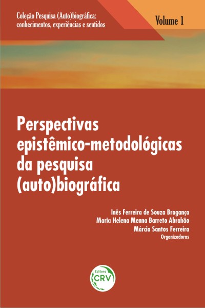 Capa do livro: PERSPECTIVAS EPISTÊMICO-METODOLÓGICAS DA PESQUISA (AUTO)BIOGRÁFICA<br>Volume 1<br>COLEÇÃO: PESQUISA (AUTO)BIOGRÁFICA:<br>Conhecimentos, experiências e sentidos