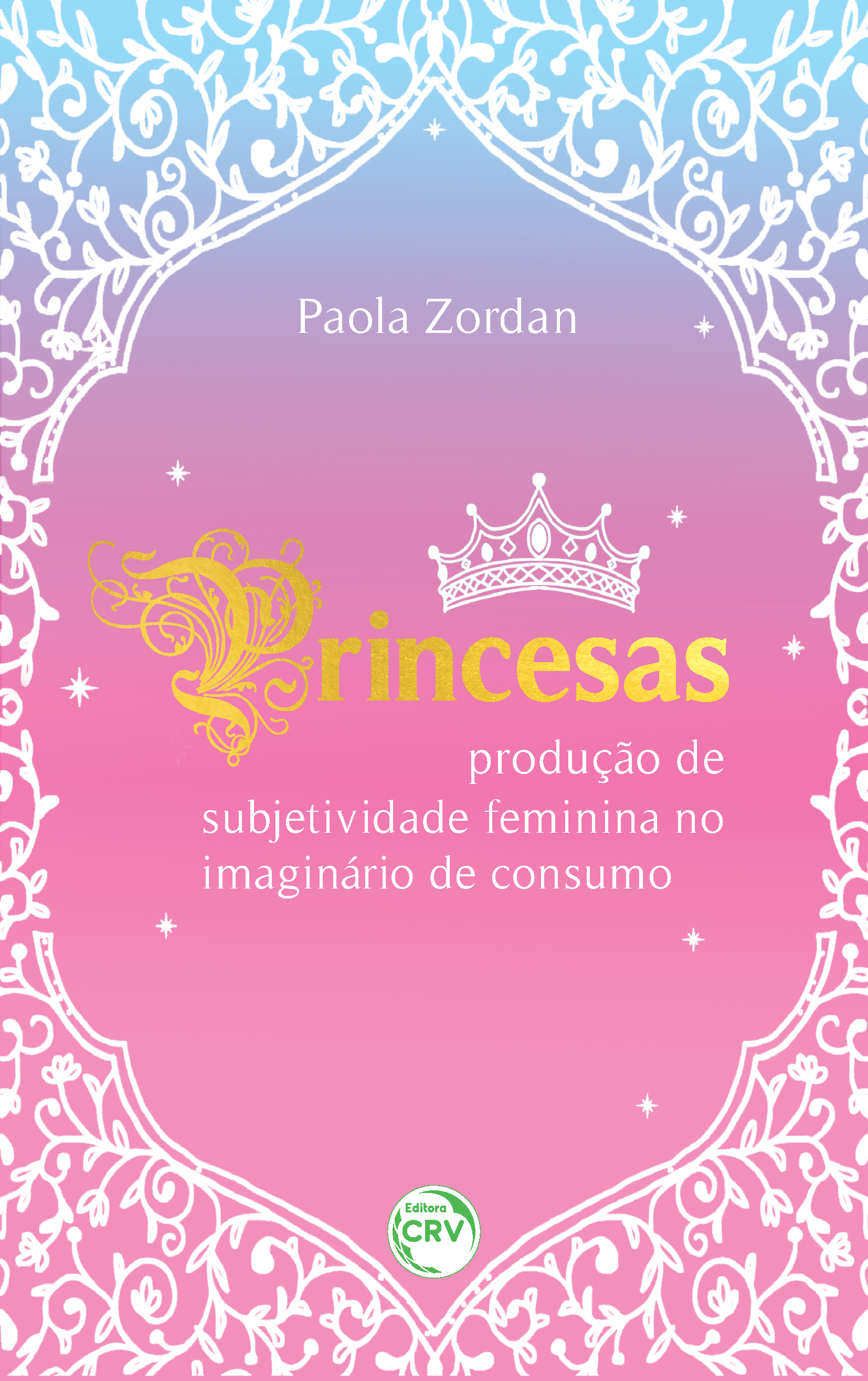 Capa do livro: PRINCESAS: <br>produção de subjetividade feminina no imaginário de consumo