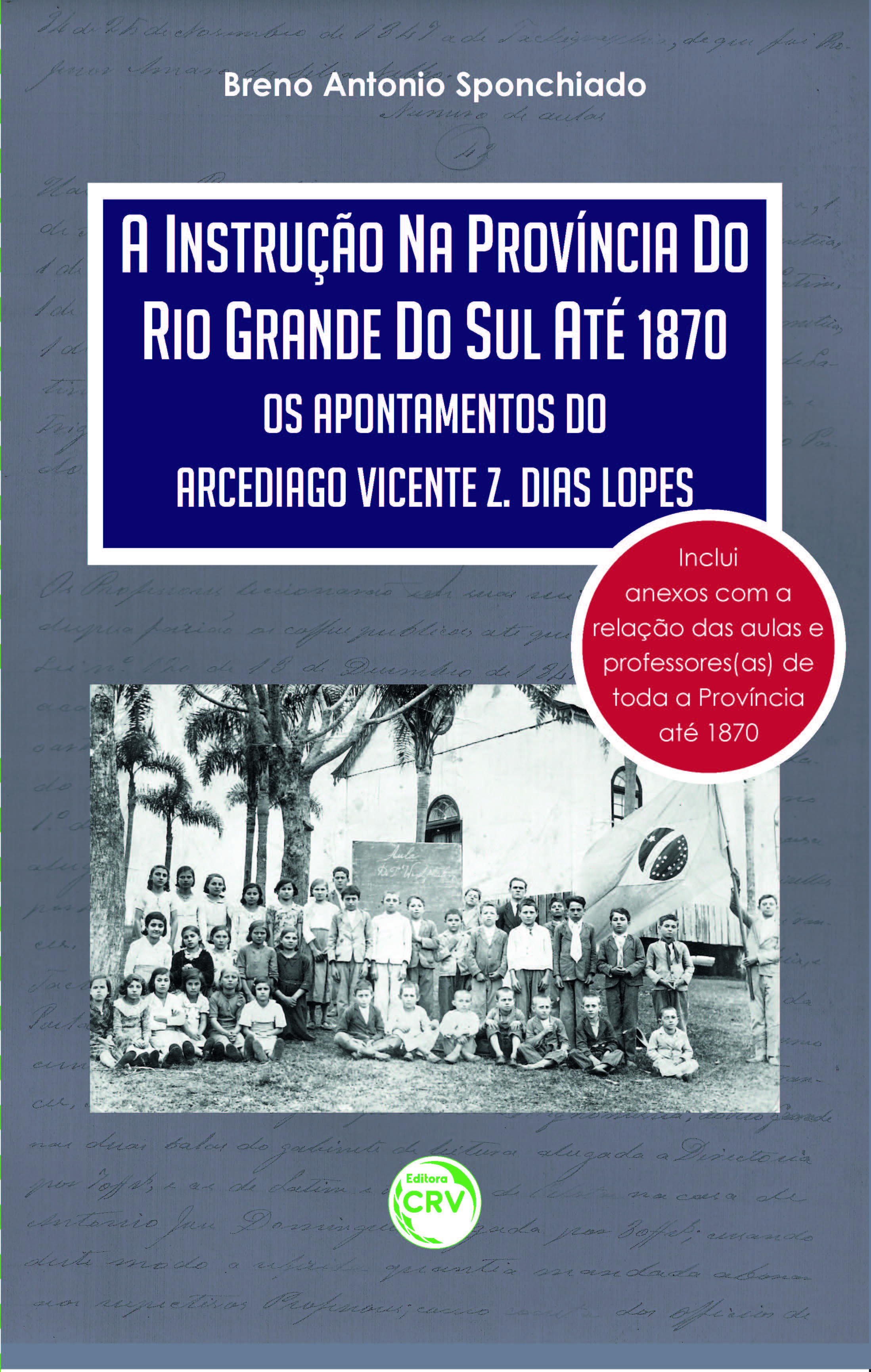 Capa do livro: A INSTRUÇÃO NA PROVÍNCIA DO RIO GRANDE DO SUL ATÉ 1870:<br>os apontamentos do arcediago Vicente Z. Dias Lopes