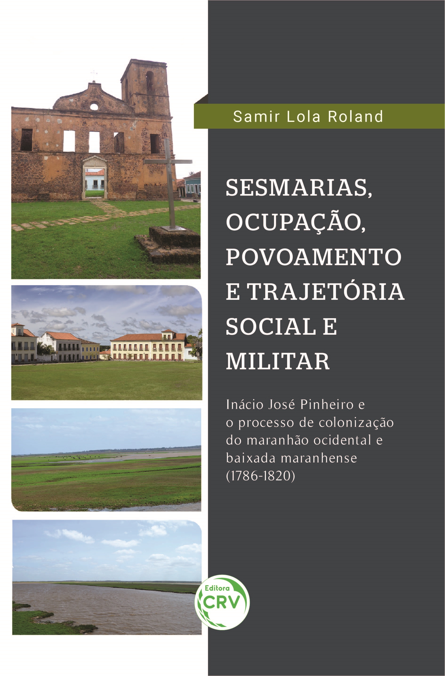 Capa do livro: SESMARIAS, POVOAMENTO E TRAJETÓRIA MILITAR: <br> Inácio José Pinheiro e o processo de colonização do Maranhão Ocidental e Baixada Maranhense (1786-1820)