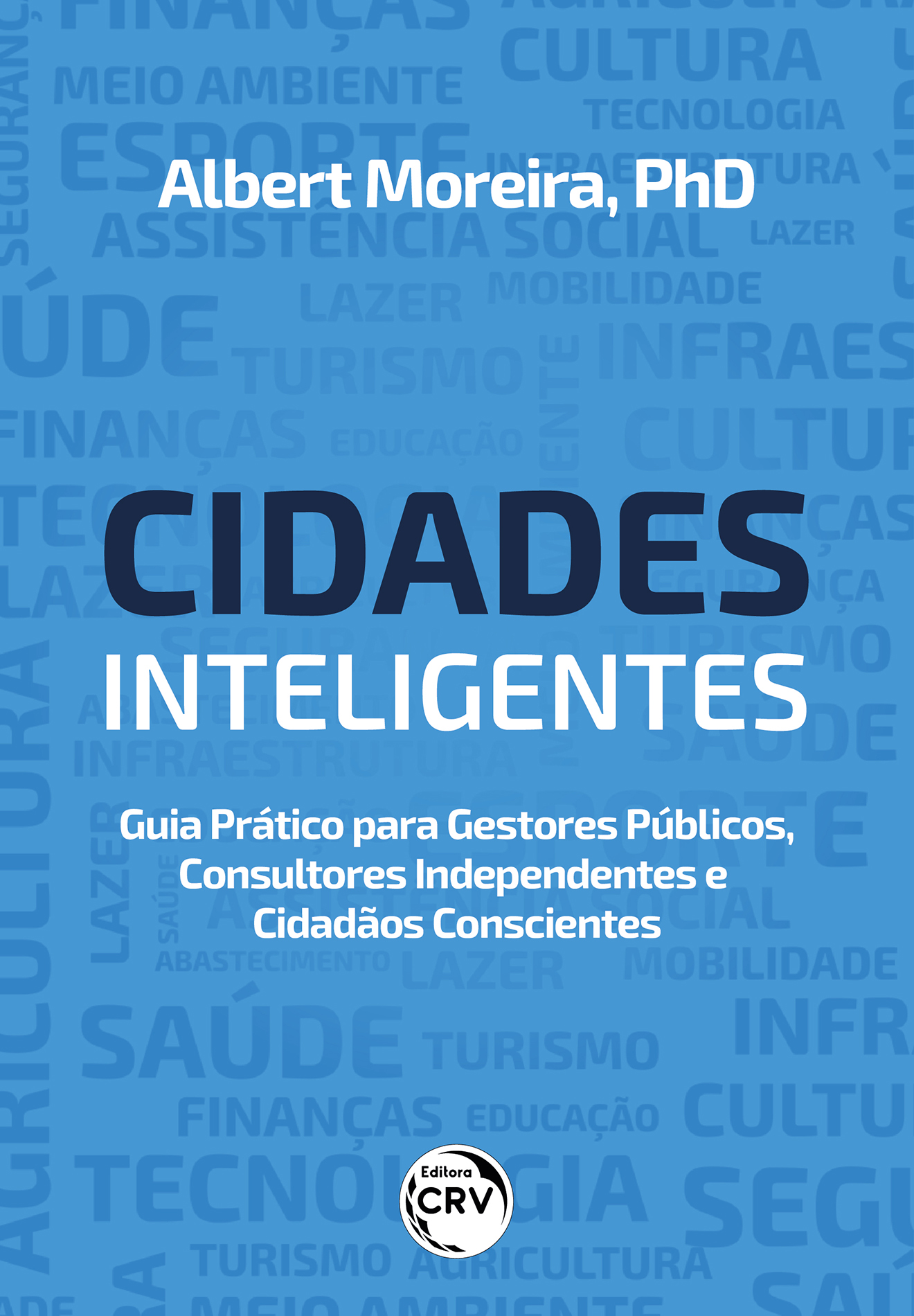 Capa do livro: CIDADES INTELIGENTES: <br>Guia Prático Para Gestores Públicos, Consultores Independentes e Cidadãos Conscientes