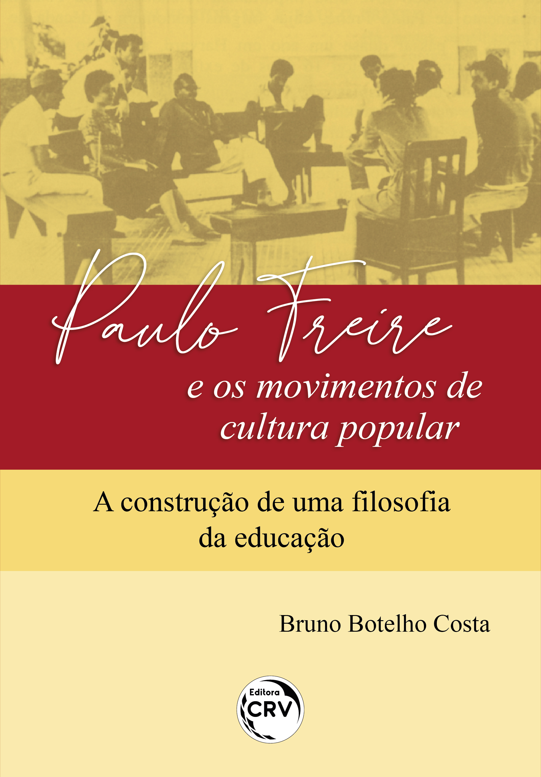 Capa do livro: PAULO FREIRE E OS MOVIMENTOS DE CULTURA POPULAR:<br> a construção de uma filosofia da educação