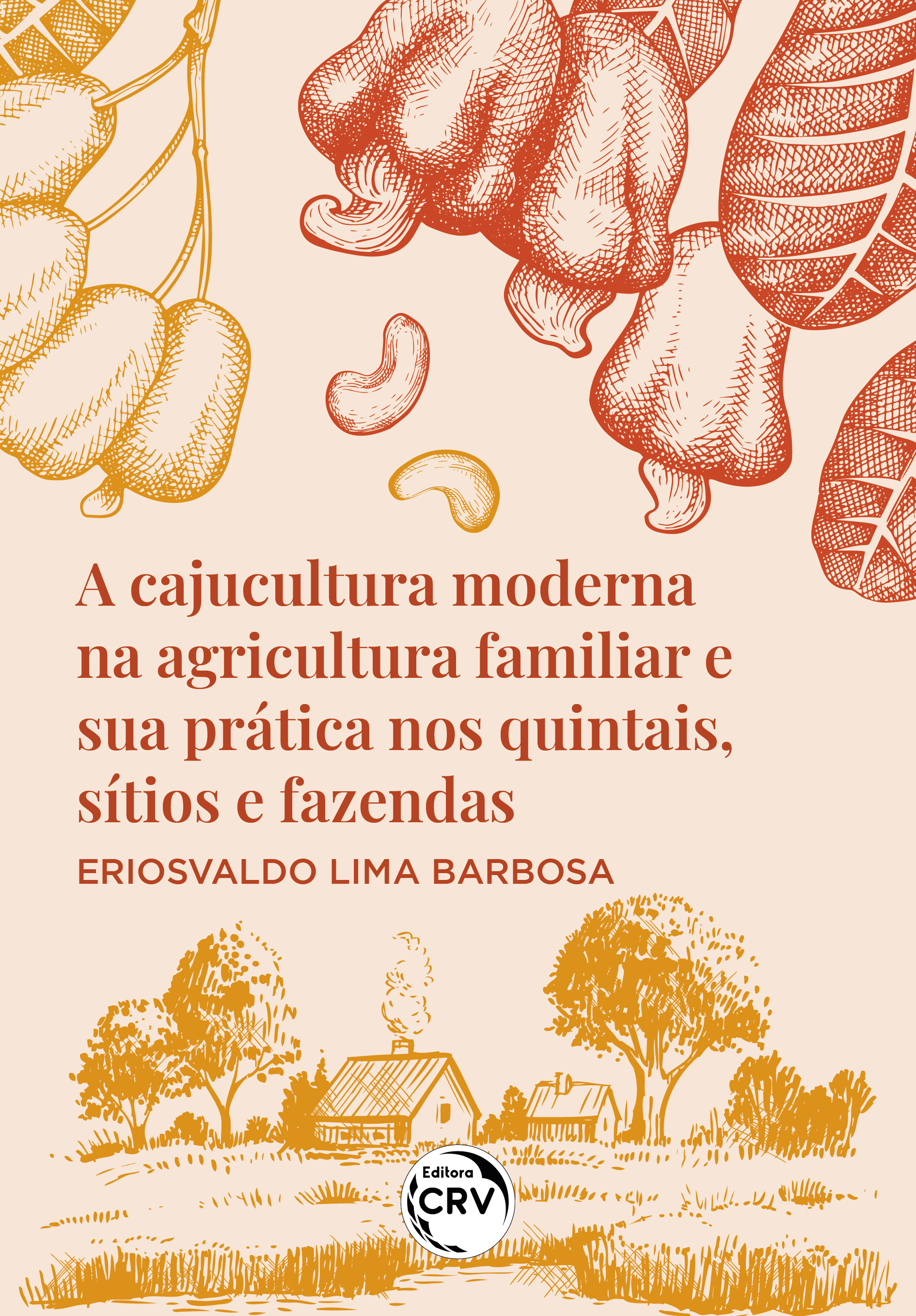 Capa do livro: A CAJUCULTURA MODERNA NA AGRICULTURA FAMILIAR E SUA PRÁTICA NOS QUINTAIS, SÍTIOS E FAZENDAS