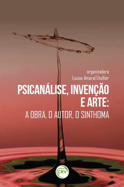 Capa do livro: PSICANÁLISE, INVENÇÃO E ARTE:<br>a obra, o autor, o sinthoma