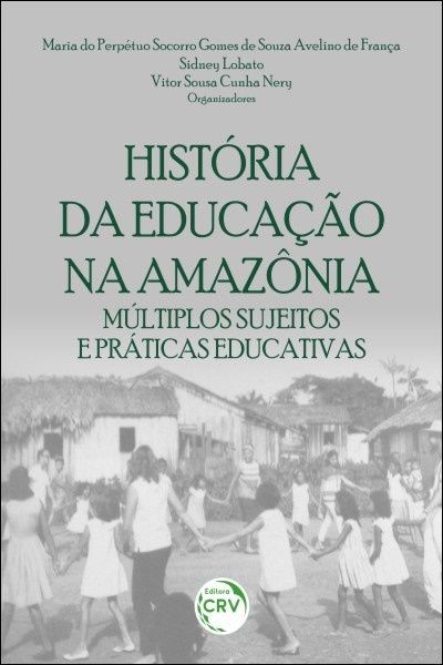 Capa do livro: HISTÓRIA DA EDUCAÇÃO NA AMAZÔNIA: <br> múltiplos sujeitos e práticas educativas