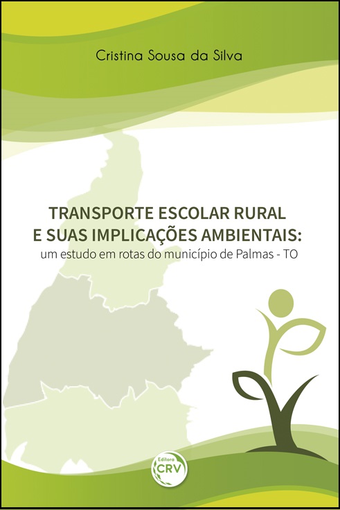 Capa do livro: TRANSPORTE ESCOLAR RURAL E SUAS IMPLICAÇÕES AMBIENTAIS:<br> um estudo em rotas do município de Palmas - TO 