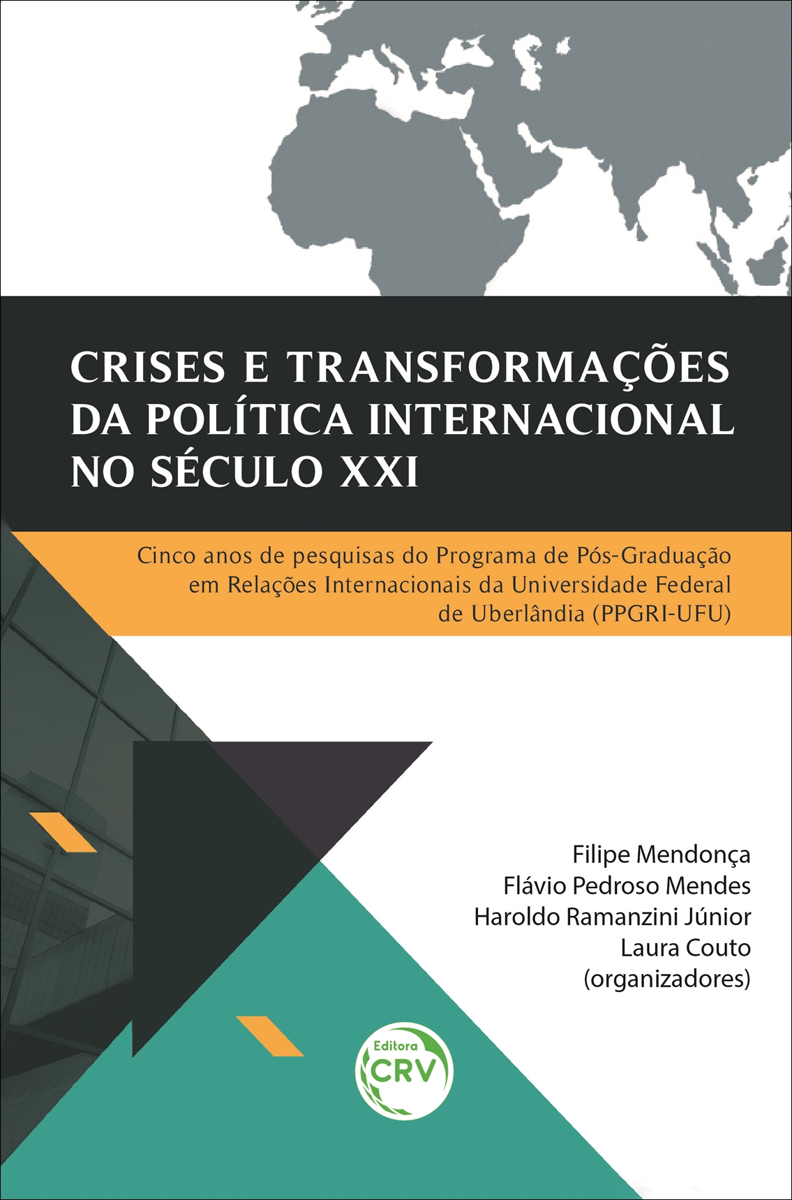 Capa do livro: CRISES E TRANSFORMAÇÕES DA POLÍTICA INTERNACIONAL NO SÉCULO XXI: <br>Cinco anos de pesquisas do Programa de Pós-Graduação em Relações Internacionais da Universidade Federal de Uberlândia (PPGRI-UFU)