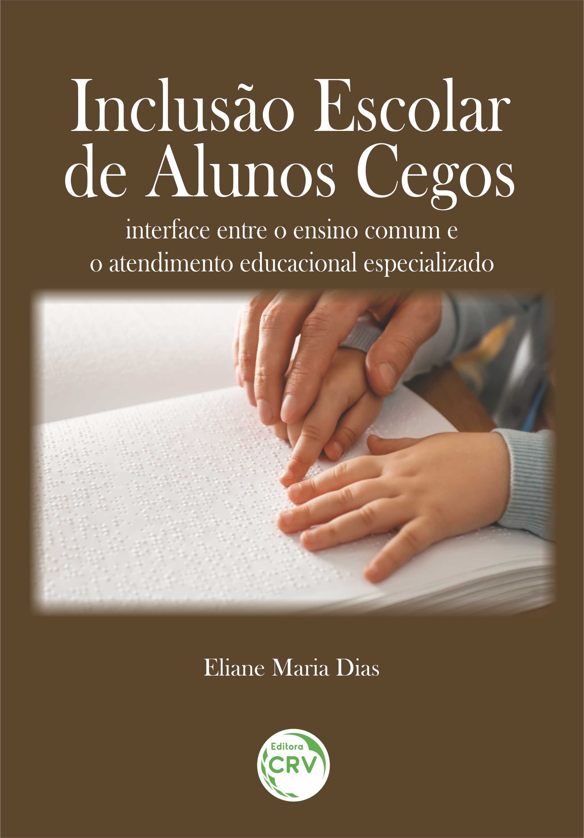 Capa do livro: INCLUSÃO ESCOLAR DE ALUNOS CEGOS: <br> interface entre o ensino comum e o atendimento educacional especializado