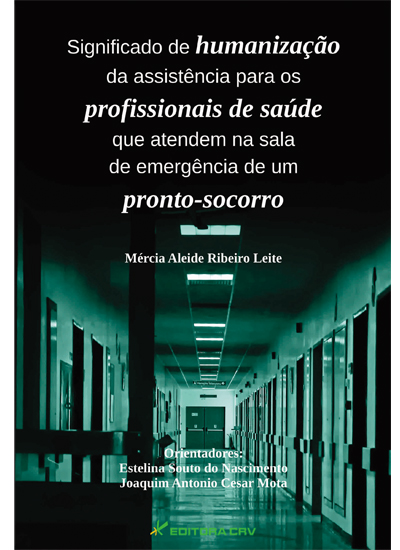 Capa do livro: SIGNIFICADO DE HUMANIZAÇÃO DA ASSISTÊNCIA PARA OS PROFISSIONAIS DE SAÚDE QUE ATENDEM NA SALA DE EMERGÊNCIA DE UM PRONTO-SOCORRO