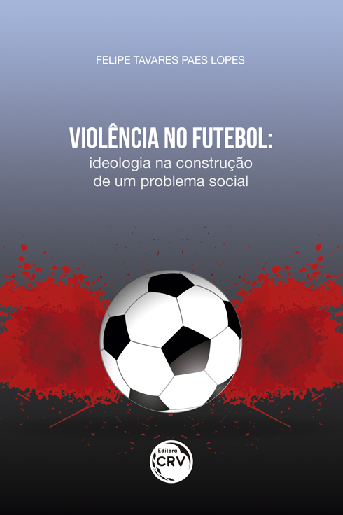 Capa do livro: VIOLÊNCIA NO FUTEBOL: <br>ideologia na construção de um problema social
