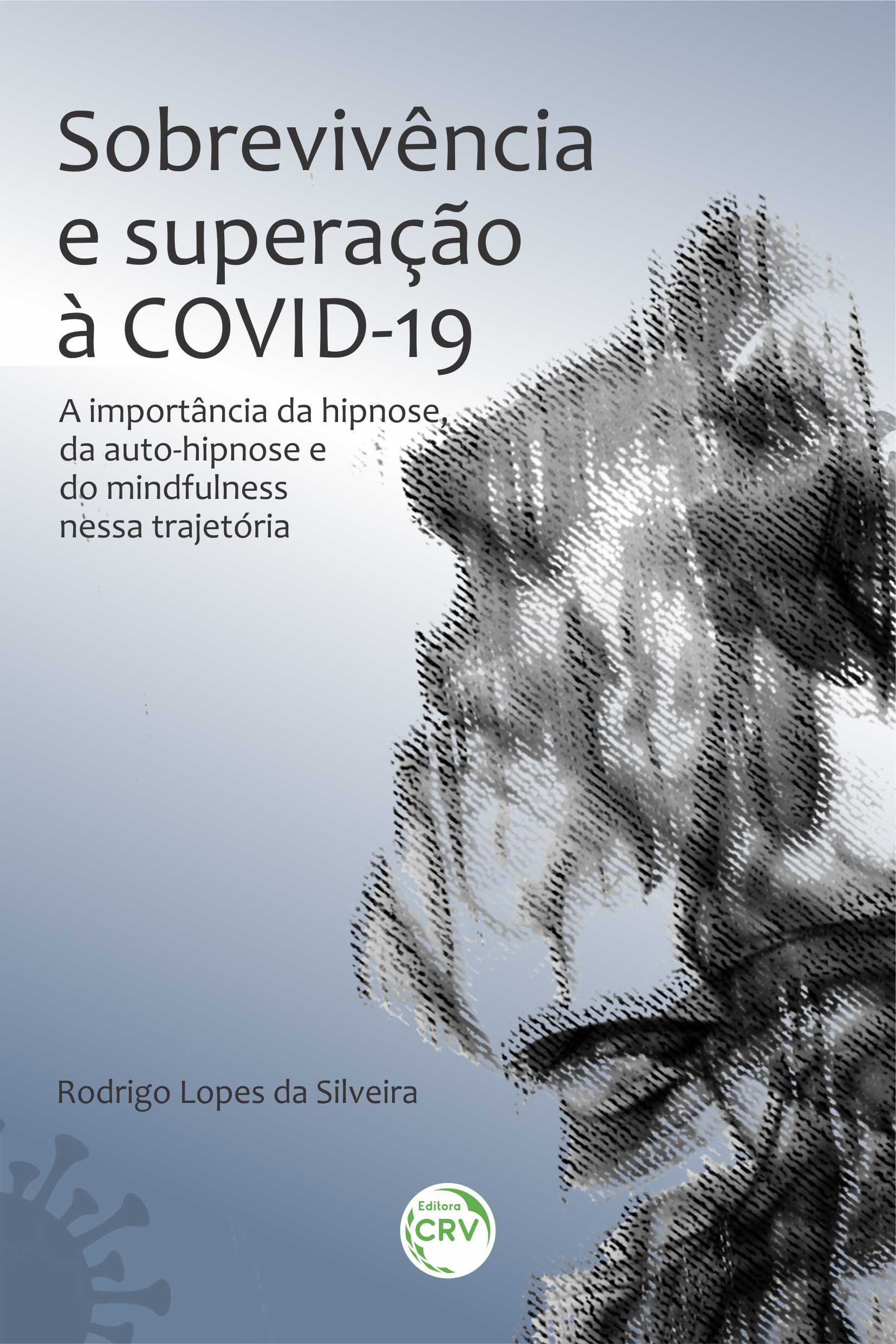 Capa do livro: SOBREVIVÊNCIA E SUPERAÇÃO À COVID-19: <BR>a importância da hipnose, da auto-hipnose e do mindfulness nessa trajetória
