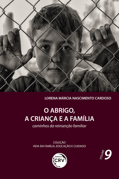 Capa do livro: O ABRIGO, A CRIANÇA E A FAMÍLIA: <br>caminhos da reinserção familiar <br>Coleção Vida em Família, Educação e Cuidado - Volume 9