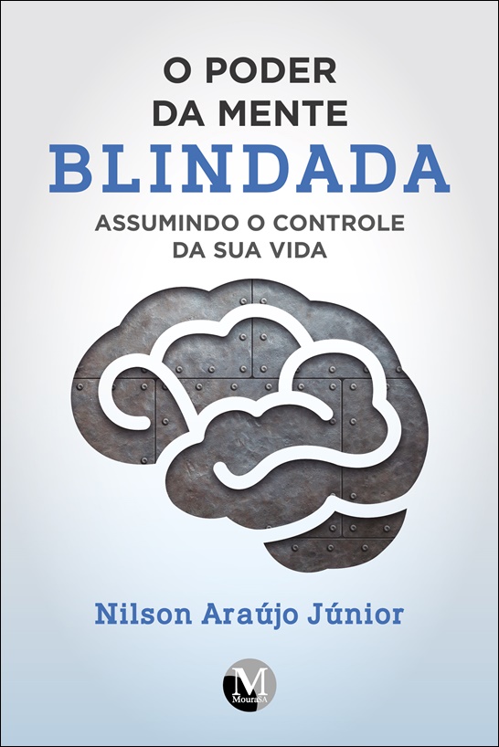 Capa do livro: O PODER DA MENTE BLINDADA:<br> assumindo o controle da sua vida