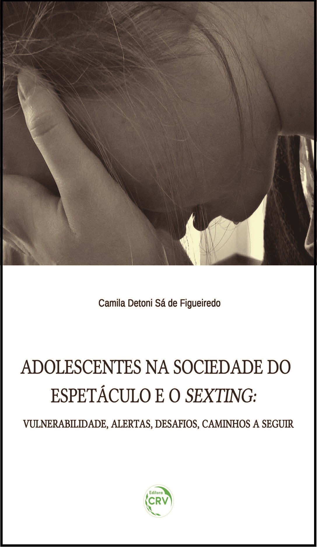 Capa do livro: ADOLESCENTES NA SOCIEDADE DO ESPETÁCULO E O SEXTING:<br>vulnerabilidade, alertas, desafios, caminhos a seguir