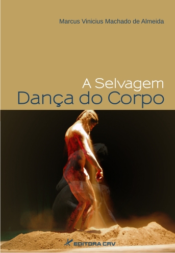 Capa do livro: A SELVAGEM DANÇA DO CORPO