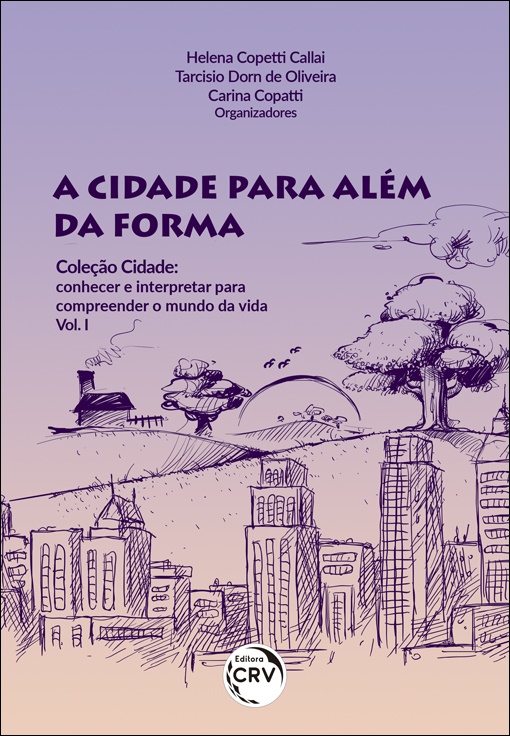 Capa do livro: A CIDADE PARA ALÉM DA FORMA <br>COLEÇÃO CIDADE: conhecer e interpretar para compreender o mundo da vida <br>Volume I