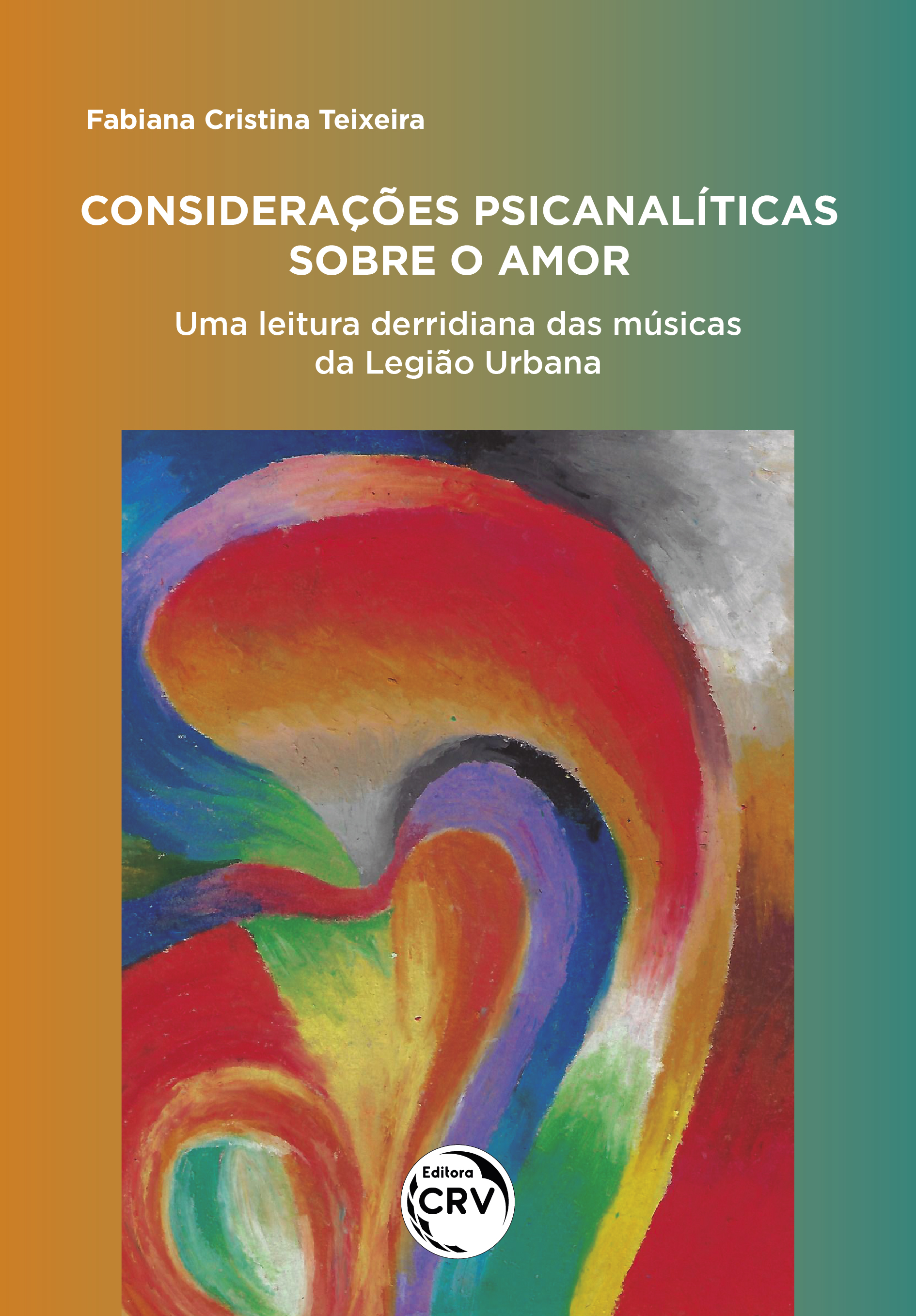 Capa do livro: CONSIDERAÇÕES PSICANALÍTICAS SOBRE O AMOR: <br>uma leitura derridiana das letras musicais da Legião Urbana