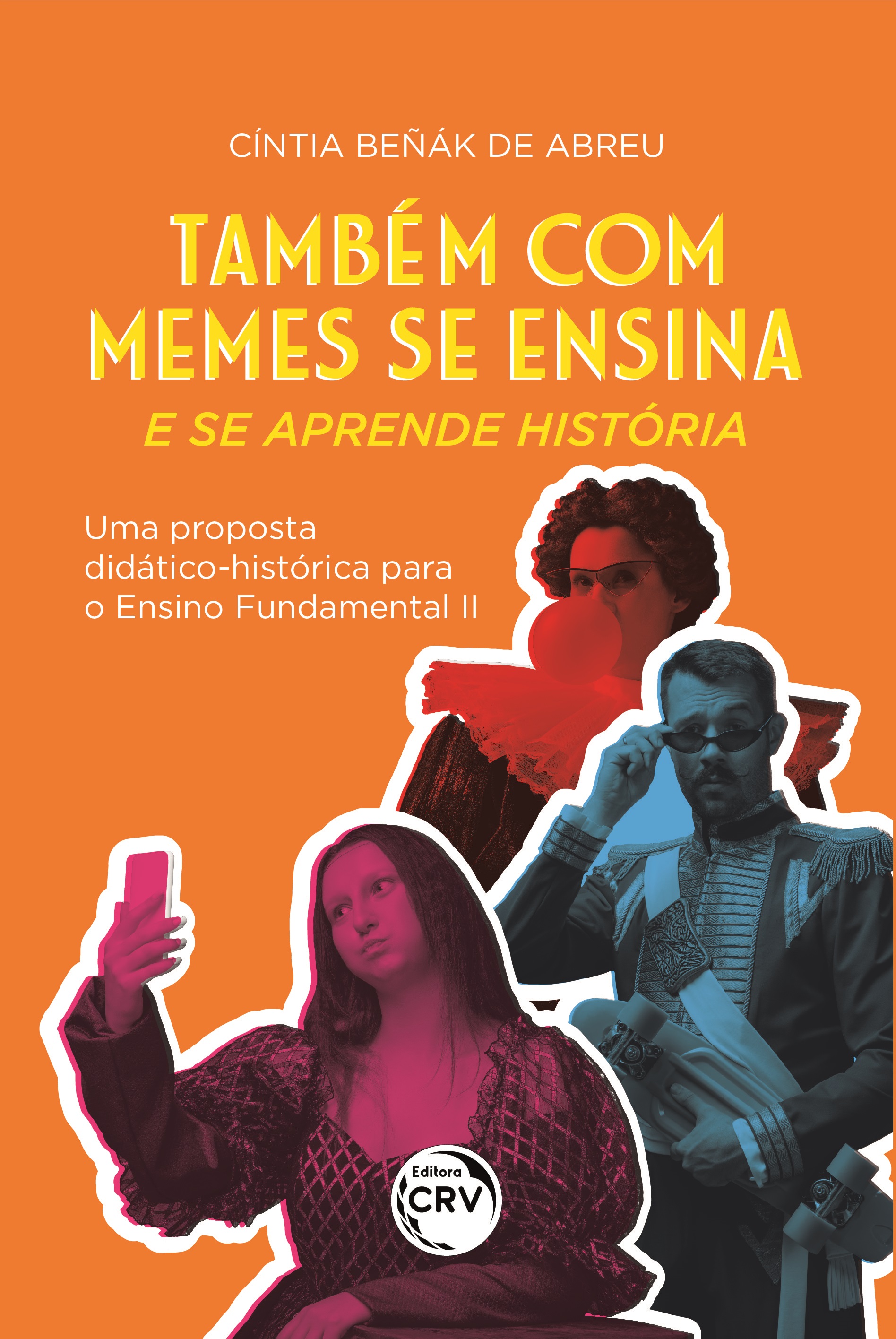 Capa do livro: TAMBÉM COM MEMES SE ENSINA E SE APRENDE HISTÓRIA:<br> Uma proposta didático-histórica para o Ensino Fundamental II