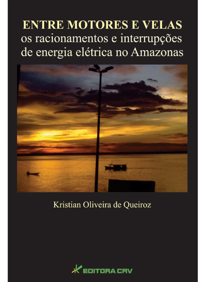 Capa do livro: ENTRE MOTORES E VELAS<br> Os Racionamentos e Interrupções de Energia Elétrica no Amazõnas