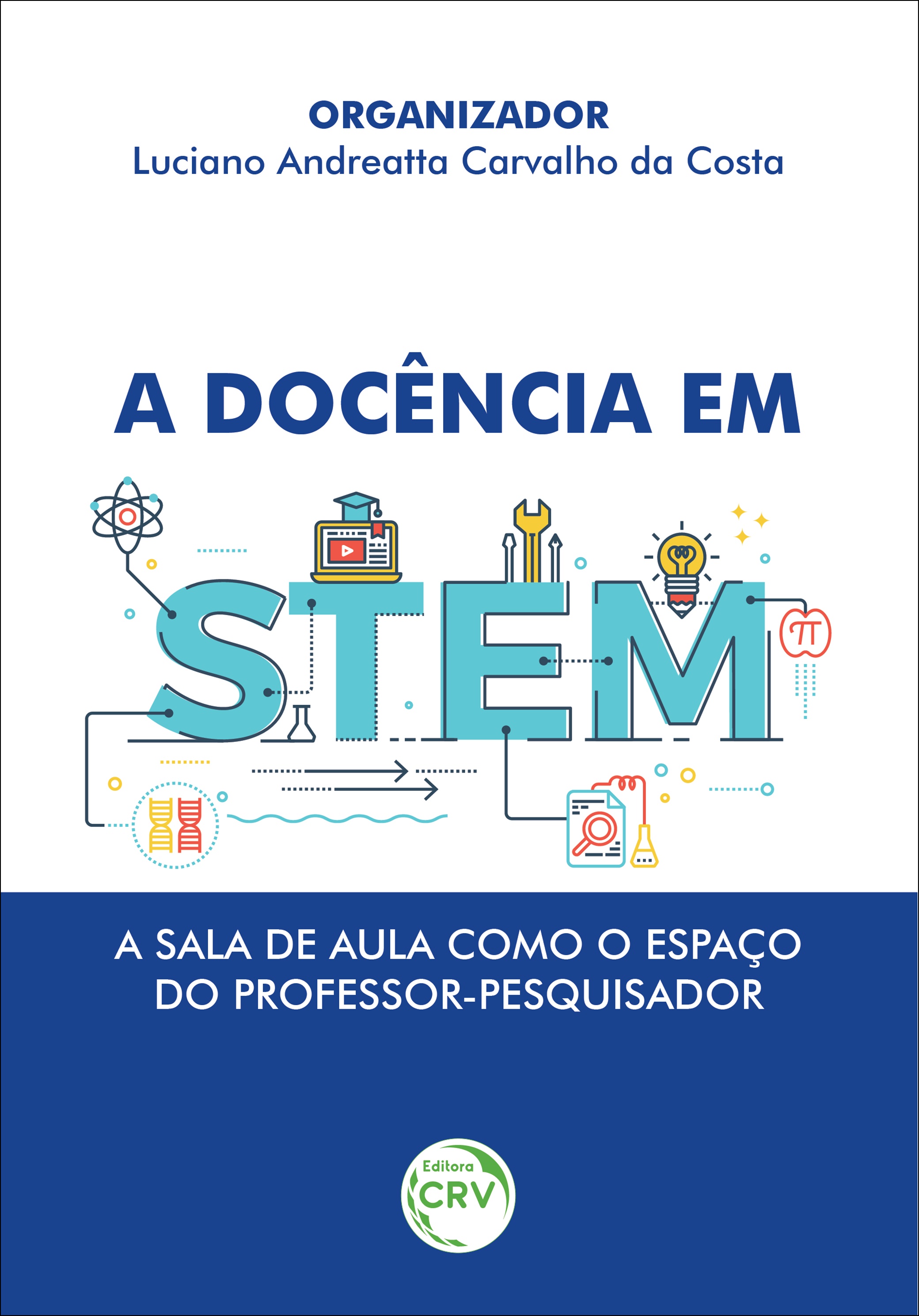 Capa do livro: A DOCÊNCIA EM STEM: <br> A sala de aula como o espaço do professor-pesquisador