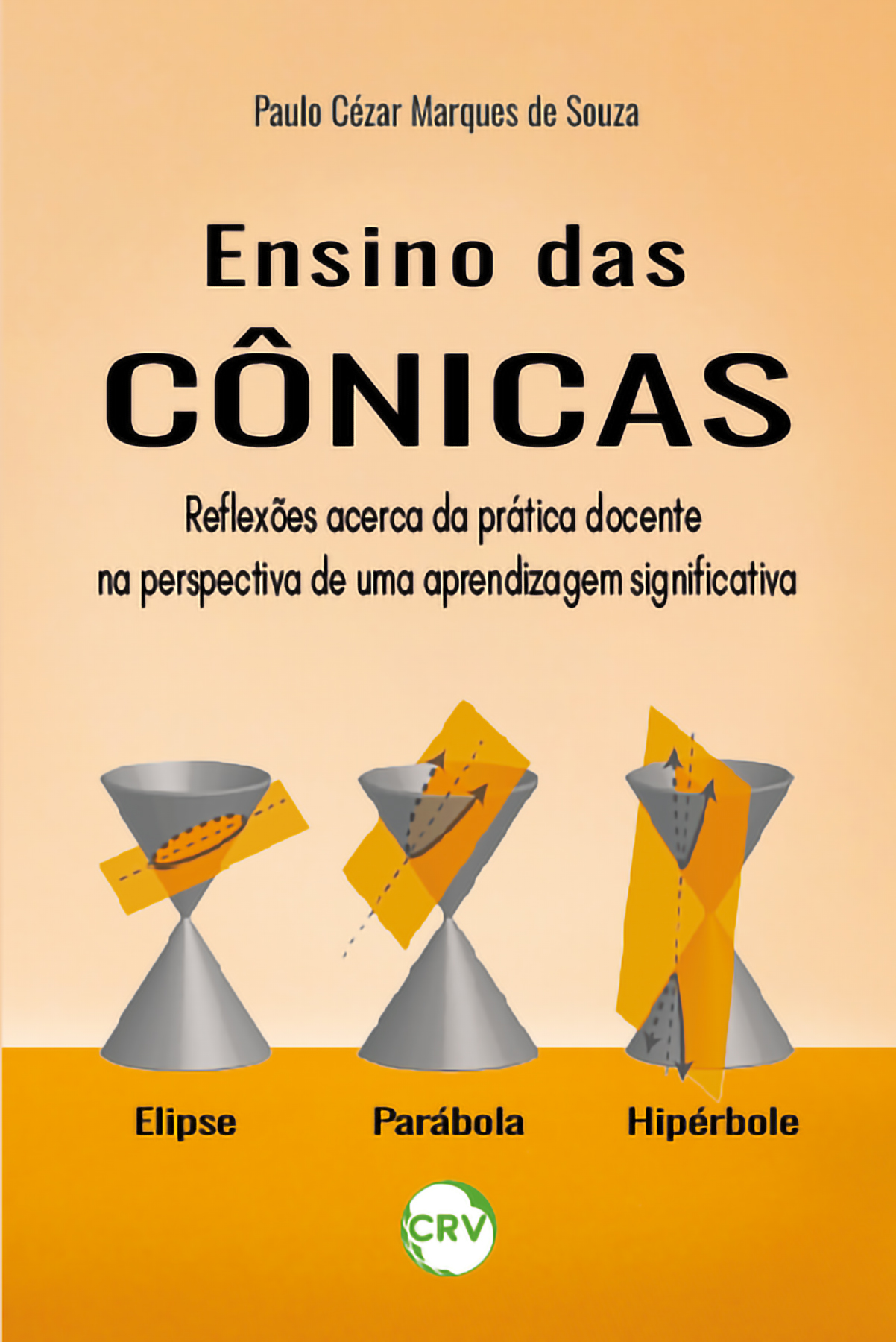 Capa do livro: ENSINO DAS CÔNICAS:<br>Reflexões acerca da prática docente na perspectiva de uma aprendizagem significativa