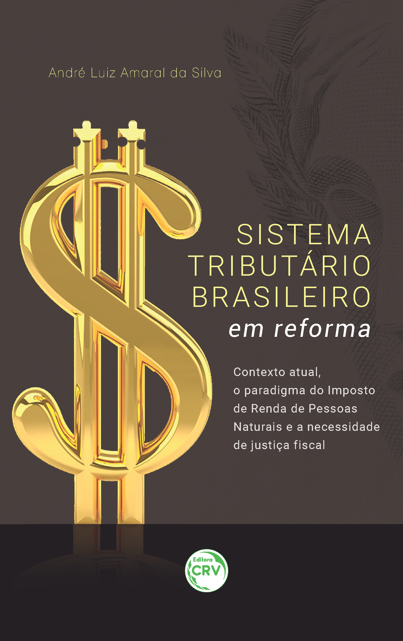 Capa do livro: SISTEMA TRIBUTÁRIO BRASILEIRO EM REFORMA:<br> contexto atual, o paradigma do Imposto de Renda de Pessoas Naturais e a necessidade de justiça fiscal