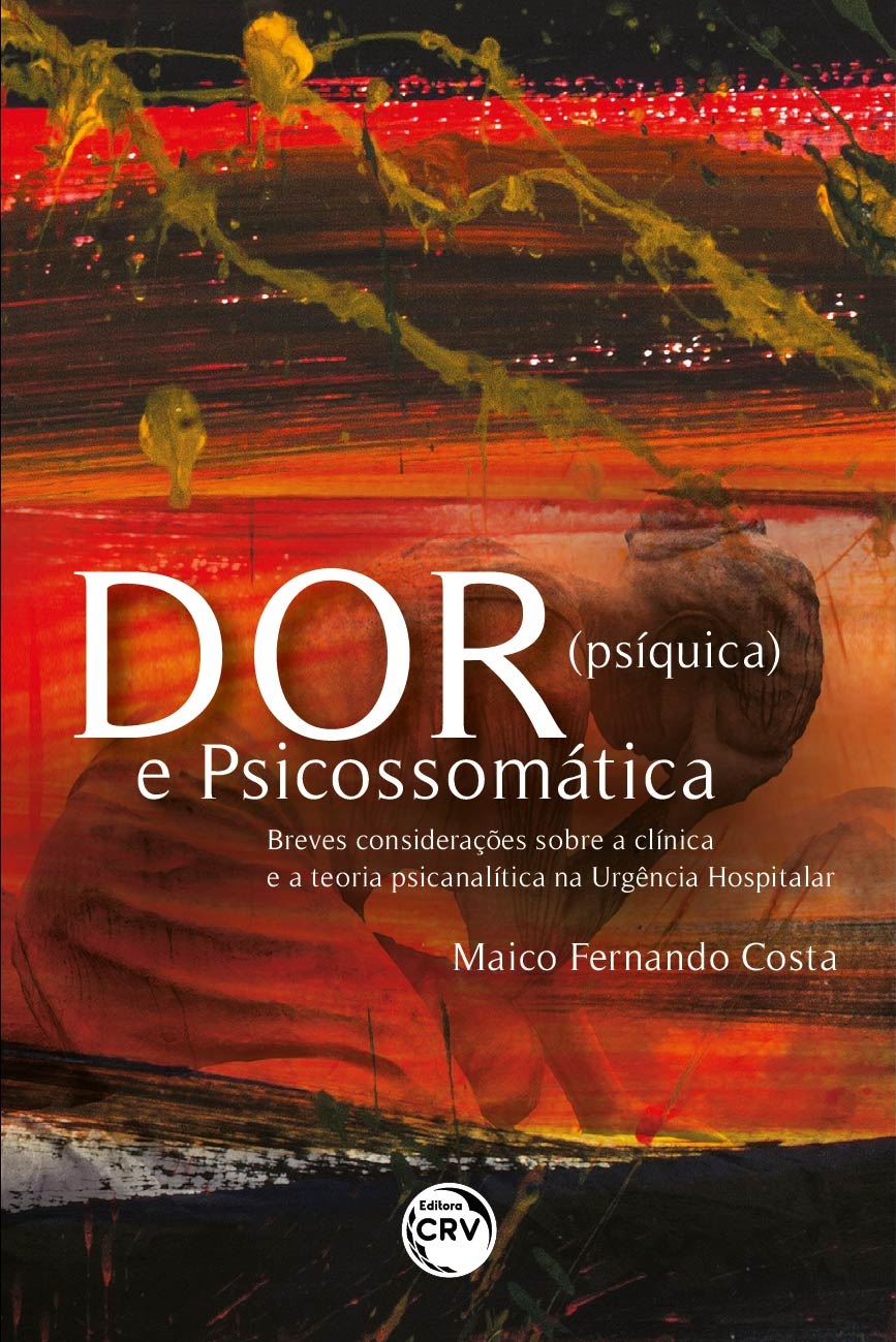 Capa do livro: DOR (PSÍQUICA) E PSICOSSOMÁTICA:<br> breves considerações sobre a clínica e a teoria psicanalítica na Urgência Hospitalar