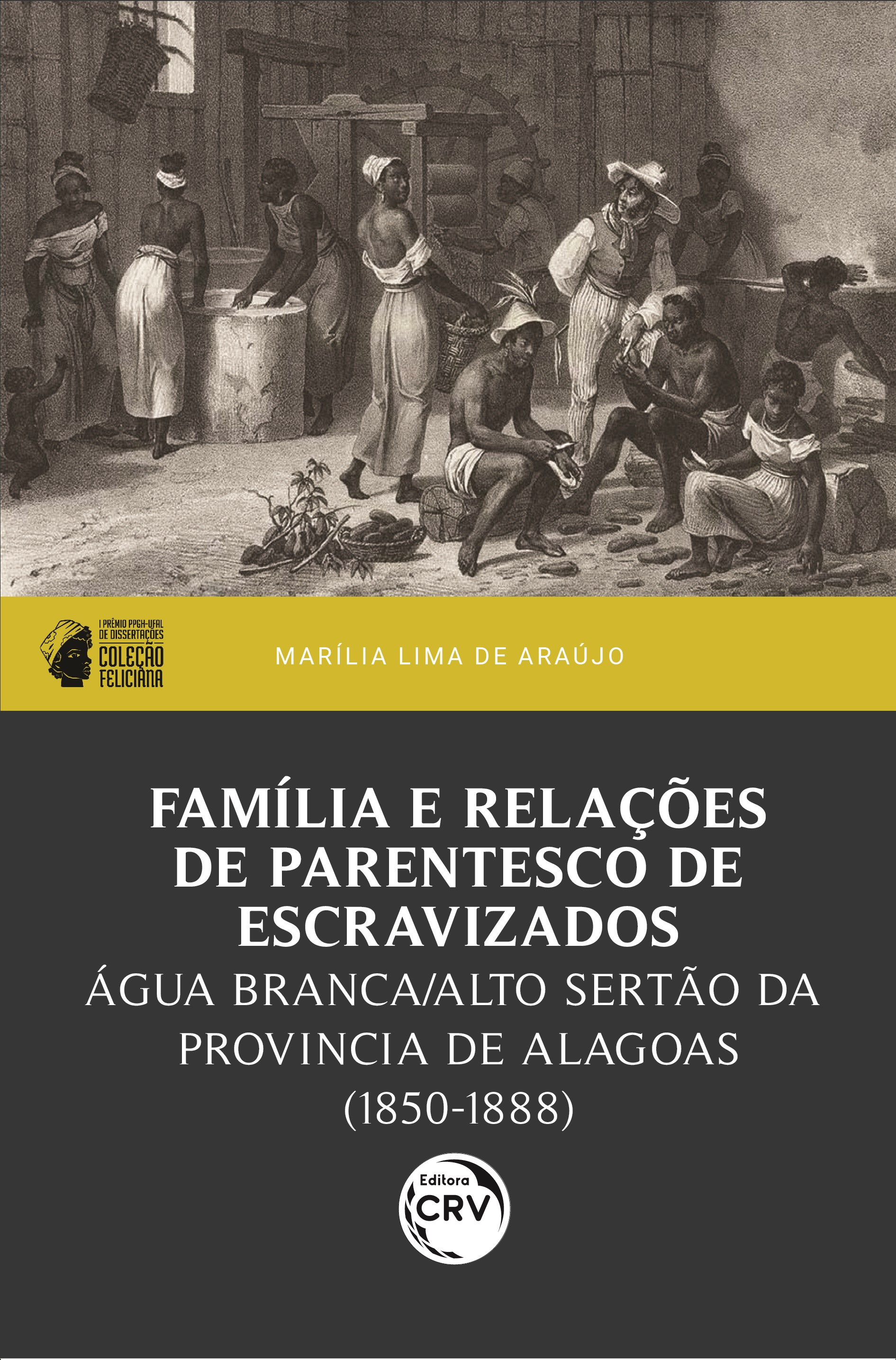 Capa do livro: Família e relações de parentesco de escravizados:<br> Água Branca/Alto Sertão da província de Alagoas (1850-1888)<br> I prêmio PPGH-UFAL de dissertações – Coleção Feliciana