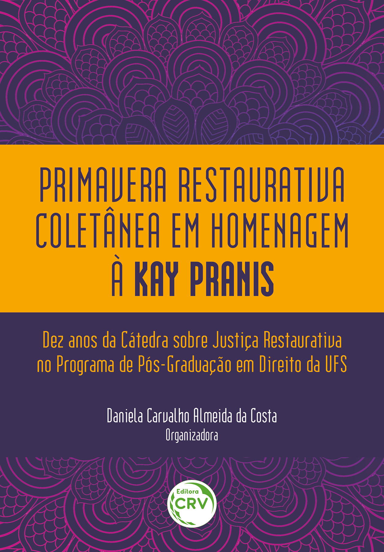 Capa do livro: Primavera restaurativa coletânea em homenagem à Kay Pranis: <br> Dez anos da Cátedra sobre Justiça Restaurativa no Programa de PósGraduação em Direito da UFS