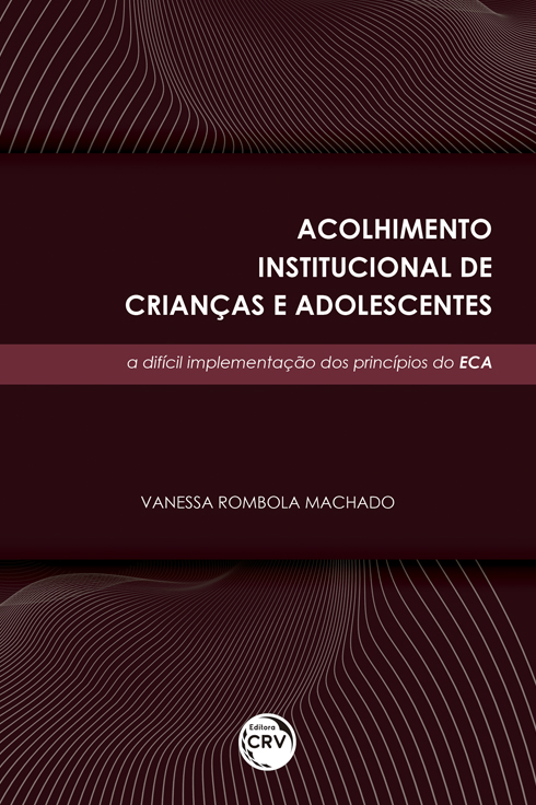 Capa do livro: ACOLHIMENTO INSTITUCIONAL DE CRIANÇAS E ADOLESCENTES: <br>a difícil implementação dos princípios do ECA