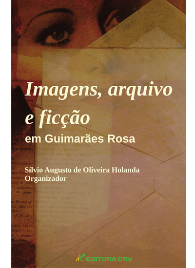 Capa do livro: IMAGENS, ARQUIVO E FICÇÃO EM GUIMARÃES ROSA