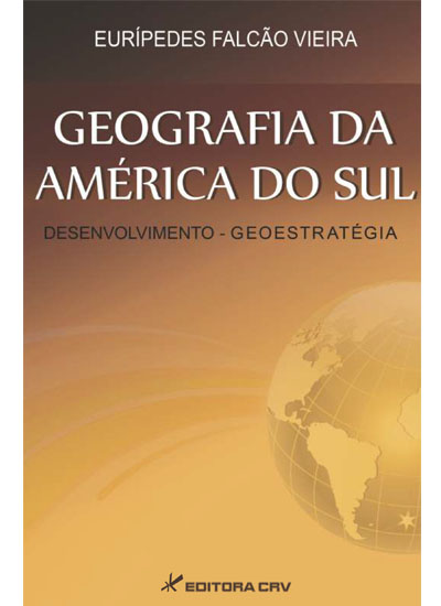 Capa do livro: GEOGRAFIA DA AMÉRICA DO SUL:<br>desenvolvimento-geoestratégia