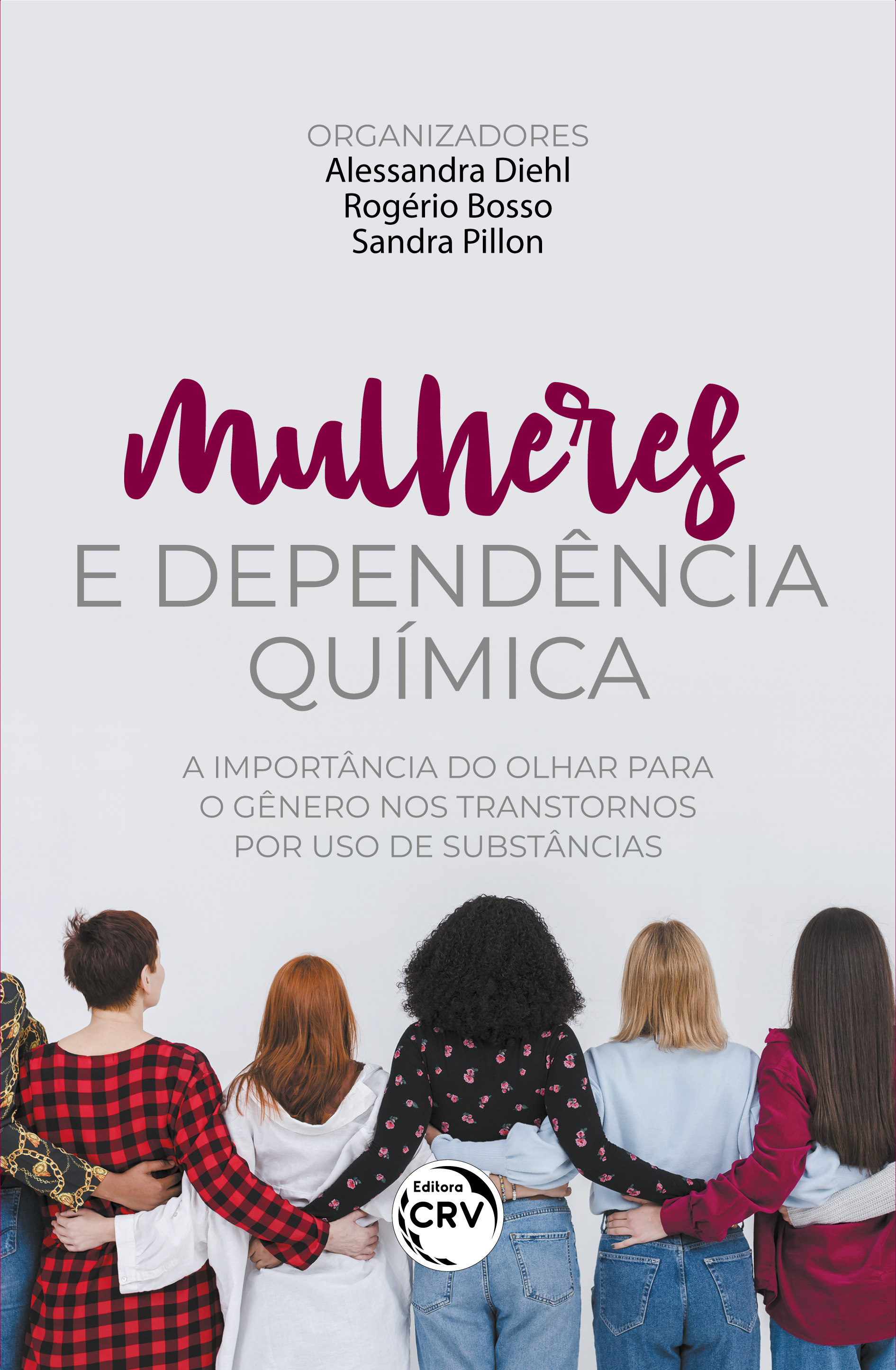 Capa do livro: MULHERES E DEPENDÊNCIA QUÍMICA:<br> a importância do olhar para o gênero nos transtornos por uso de substâncias