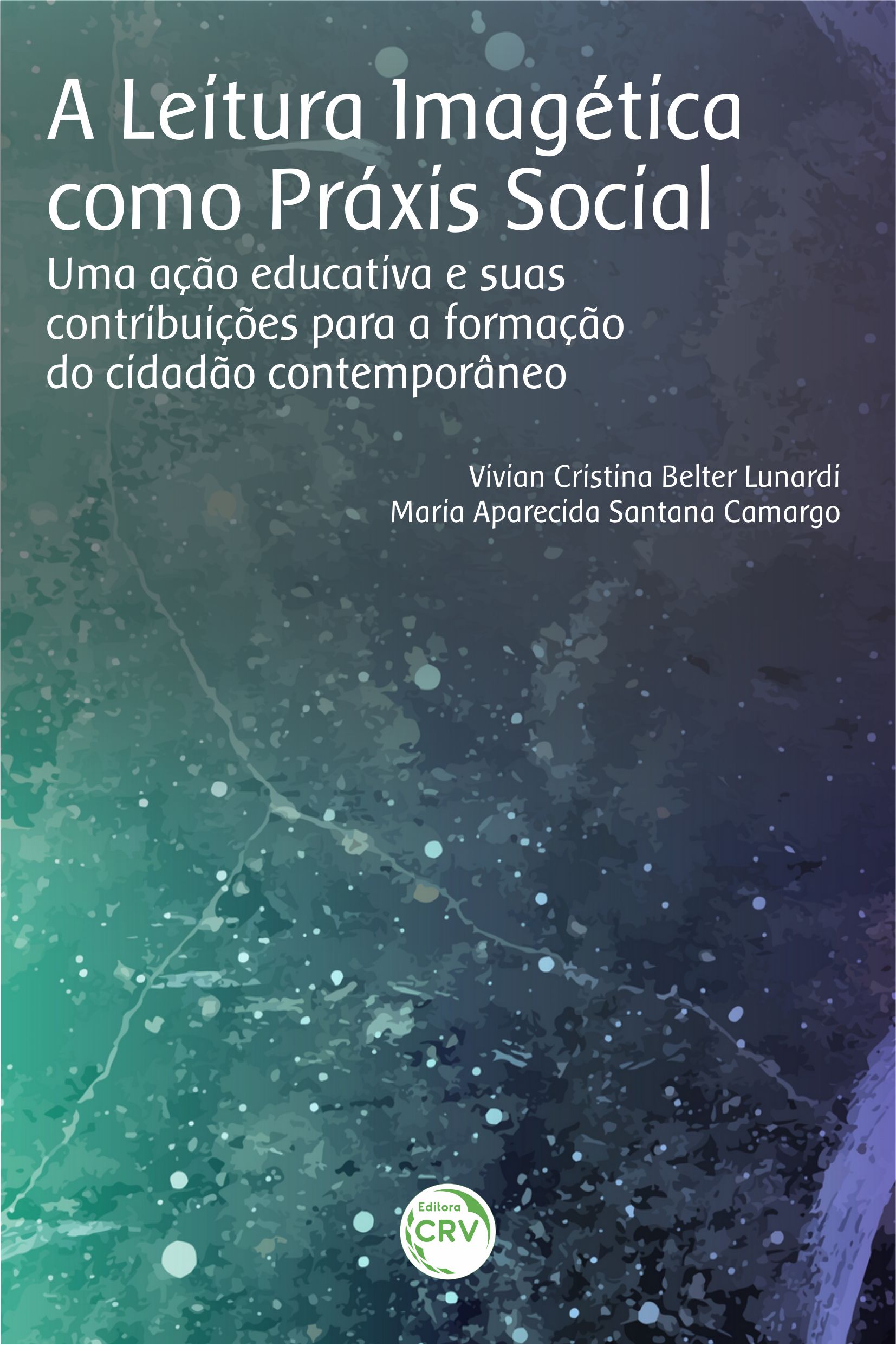 Capa do livro: A LEITURA IMAGÉTICA COMO PRÁXIS SOCIAL:<br> uma ação educativa e suas contribuições para a formação do cidadão contemporâneo