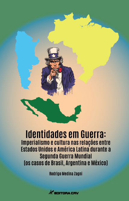 Capa do livro: IDENTIDADES EM GUERRA<br>Imperialismo e cultura nas relações entre Estados Unidos e América Latina durante a Segunda Guerra Mundial (Os casos de Brasil, Argentina e México)