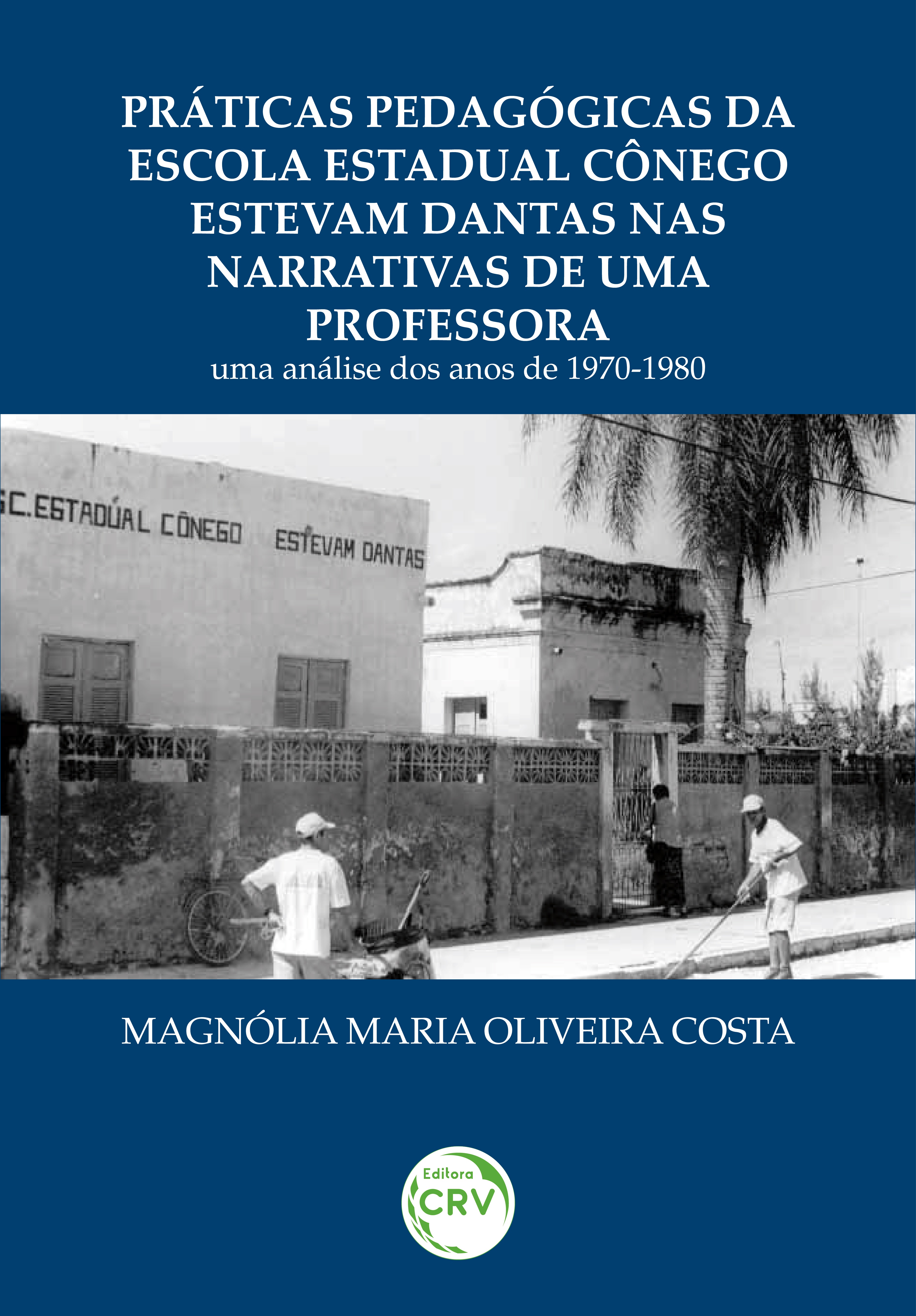 Capa do livro: PRÁTICAS PEDAGÓGICAS DA ESCOLA ESTADUAL CÔNEGO ESTEVAM DANTAS NAS NARRATIVAS DE UMA PROFESSORA:<br> uma análise dos anos de 1970-1980