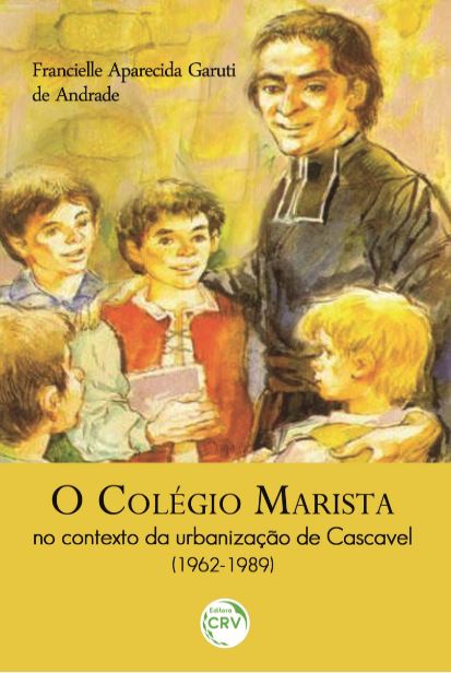 Capa do livro: O COLÉGIO MARISTA NO CONTEXTO DA URBANIZAÇÃO DE CASCAVEL (1962-1989)