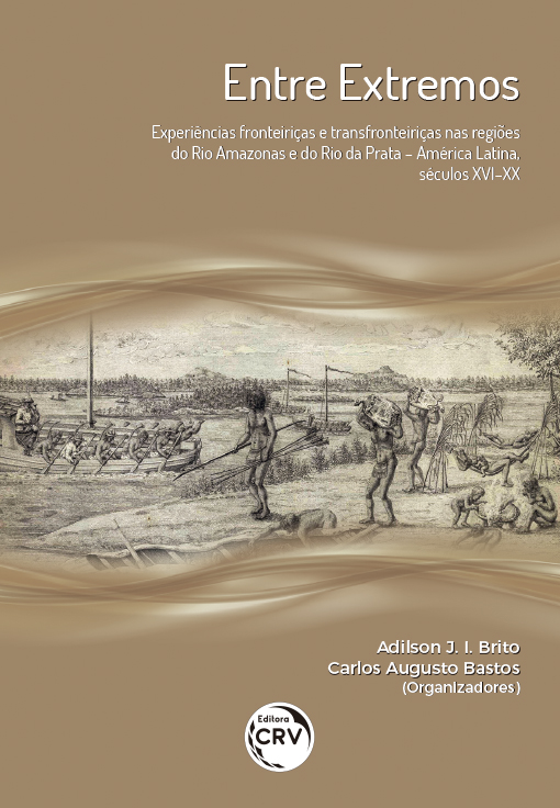 Capa do livro: ENTRE EXTREMOS:<br>experiências fronteiriças e transfronteiriças nas regiões do rio Amazonas e do rio da Prata – América Latina, séculos XVI-XX