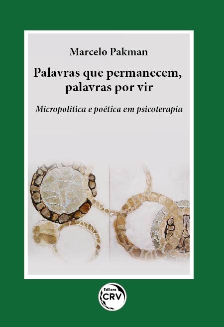 Capa do livro: PALAVRAS QUE PERMANECEM, PALAVRAS POR VIR<br> Micropolítica e poética em psicoterapia